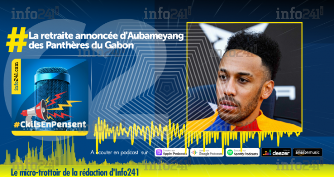 #CkilsEnPensent : la retraite annoncée d’Aubameyang des Panthères du Gabon